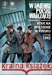Atak na więzienie w Pińsku, 18 stycznia 1943 r. Sławomir Zajączkowski 9788383763866 IPN - książka