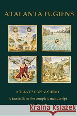 Atalanta Fugiens: A Treatise on Alchemy - A facsimile of the complete manuscript Palatino Press 9781507855546 Createspace - książka