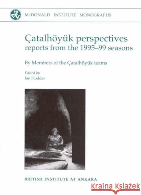 Çatalhöyuk Perspectives: Themes from the 1995-99 Seasons Hodder, Ian 9781902937298 McDonald Institute for Archaeological Researc - książka