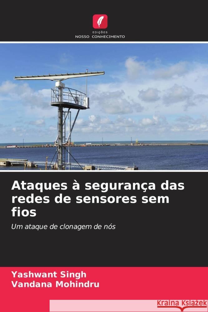 Ataques à segurança das redes de sensores sem fios Singh, Yashwant, Mohindru, Vandana 9786206531708 Edições Nosso Conhecimento - książka