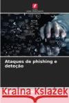 Ataques de phishing e dete??o Madhav P. Namdev 9786209074073 Edicoes Nosso Conhecimento