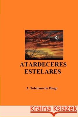 Atardeceres Estelares A Toledano de Diego 9781790454396 Independently Published - książka