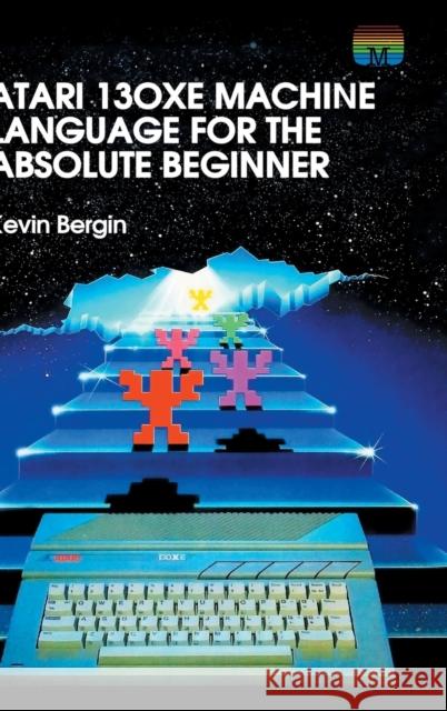 Atari 130XE Machine Language for the Absolute Beginner Kevin Bergin 9781789824322 Acorn Books - książka