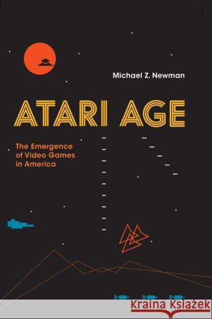 Atari Age: The Emergence of Video Games in America Michael Z. Newman 9780262536110 Mit Press - książka