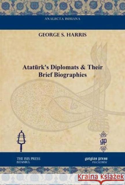 Atatürk's Diplomats & Their Brief Biographies George S. Harris 9781617198700 Gorgias Press - książka