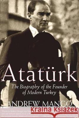 Ataturk: The Biography of the Founder of Modern Turkey Andrew Mango 9781585673346 Overlook Press - książka