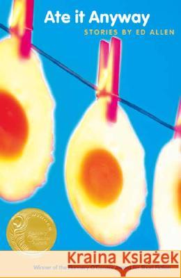 Ate it Anyway : Stories by Ed Allen Ed Allen Edward Allen 9780820325583 University of Georgia Press - książka