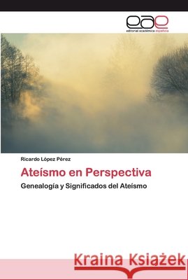 Ateísmo en Perspectiva López Pérez, Ricardo 9786200393210 Editorial Académica Española - książka