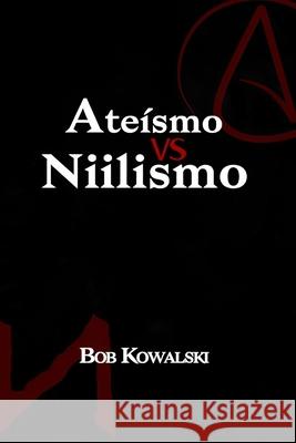 Ateismo versus Niilismo Bob Kowalski   9798372510777 Independently Published - książka