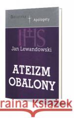 Ateizm obalony Jan Lewandowski 9788366050358 Inicjatywa Ewangelizacyjna Wejdźmy na Szczyt - książka