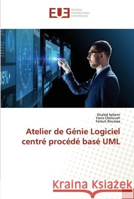 Atelier de Génie Logiciel centré procédé basé UML Sellami, Khaled 9786203427349 Editions Universitaires Europeennes - książka