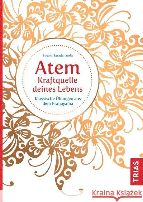 Atem - Kraftquelle deines Lebens : Klassische Übungen aus dem Pranayama Saradananda, Swami 9783432108223 Trias - książka