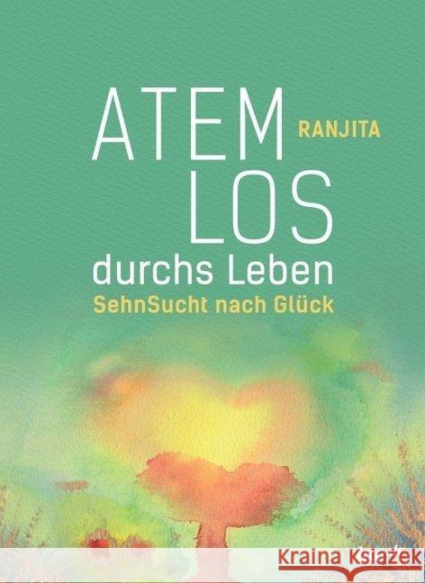 Atemlos durchs Leben: SehnSucht nach Glück Koubenec, Ranjita 9783958027909 Tao.de in J. Kamphausen - książka