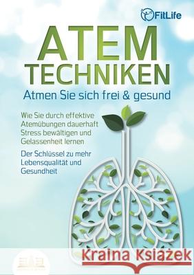 ATEMTECHNIKEN - Atmen Sie sich frei & gesund: Wie Sie durch effektive Atem?bungen dauerhaft Stress bew?ltigen und Gelassenheit lernen - Der Schl?ssel Fit Life 9783989356795 Orbita Media - książka