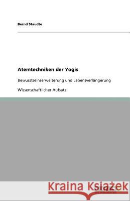 Atemtechniken der Yogis: Bewusstseinserweiterung und Lebensverlängerung Staudte, Bernd 9783640771110 Grin Verlag - książka