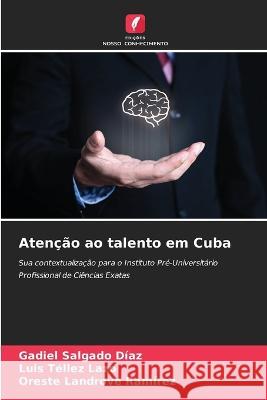 Atencao ao talento em Cuba Gadiel Salgado Diaz Luis Tellez Lazo Oreste Landrove Ramirez 9786206228417 Edicoes Nosso Conhecimento - książka