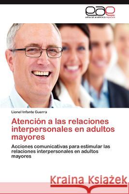 Atencion a Las Relaciones Interpersonales En Adultos Mayores Lionel Infant 9783659033087 Editorial Acad Mica Espa Ola - książka