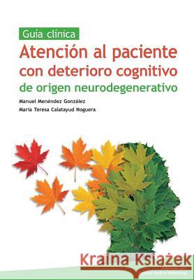 Atencion al paciente con deterioro cognitivo de origen neurodegenerativo Calatayud Noguera, Maria Teresa 9781507865712 Createspace - książka