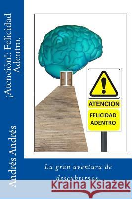 Atencion!: Felicidad Adentro: La gran aventura de descubrirnos Andres, Andres 9781515169253 Createspace - książka