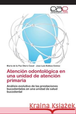 Atención odontológica en una unidad de atención primaria Otero Casal, Maria de la Paz 9783659074837 Editorial Academica Espanola - książka