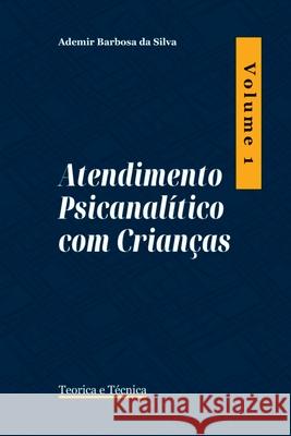 Atendimento Psicanal tico Com Crian as Silva Ademir 9786553920309 Clube de Autores - książka