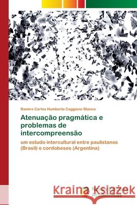 Atenuação pragmática e problemas de intercompreensão Caggiano Blanco, Ramiro Carlos Humberto 9783330759466 Novas Edicioes Academicas - książka