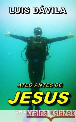 Ateo Antes de Jesus Luis Dávila, 100 Jesus Books 9781731586162 Independently Published - książka