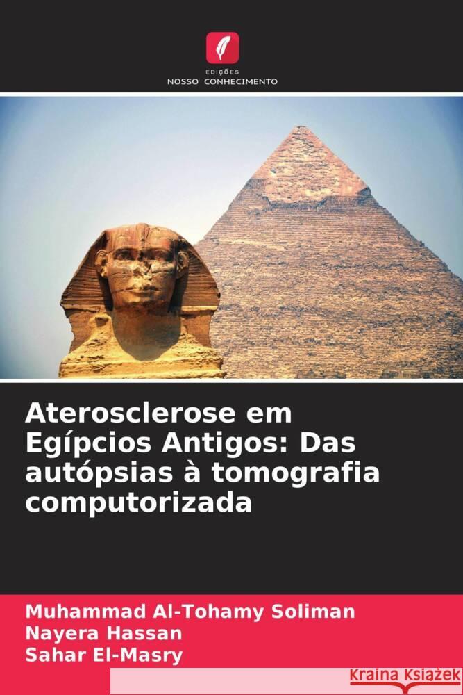 Aterosclerose em Egípcios Antigos: Das autópsias à tomografia computorizada Al-Tohamy Soliman, Muhammad, Hassan, Nayera, El-Masry, Sahar 9786208202576 Edições Nosso Conhecimento - książka