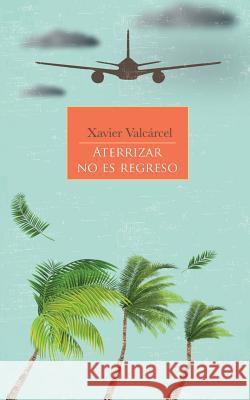 Aterrizar No Es Regreso Xavier Valcarcel 9781797565910 Independently Published - książka