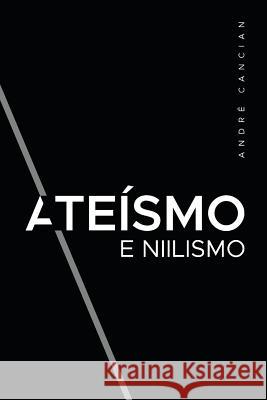 Ateísmo & Niilismo: Reflexões sobre a morte de deus Cancian, André 9788590555834 Andre Cancian - książka