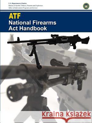 ATF - National Firearms Act Handbook U S Department of Justice 9780359520237 Lulu.com - książka