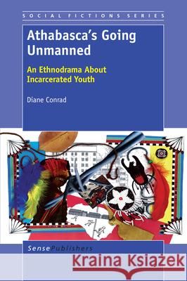 Athabasca's Going Unmanned : An Ethnodrama About Incarcerated Youth Diane Conrad   9789460917721 Sense Publishers - książka