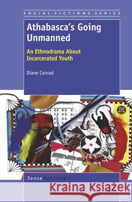 Athabasca's Going Unmanned : An Ethnodrama About Incarcerated Youth Diane Conrad   9789460917738 Sense Publishers - książka