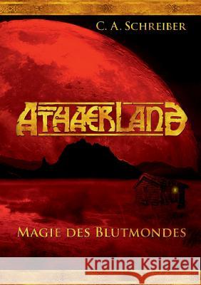Athaerland: Magie des Blutmondes Schreiber, Christian Alexander 9783732283842 Books on Demand - książka