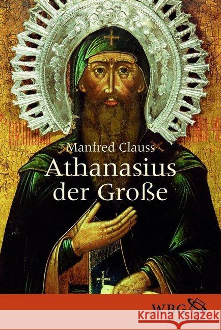 Athanasius der Große : Der unbeugsame Heilige Clauss, Manfred 9783534271535 WBG Academic - książka