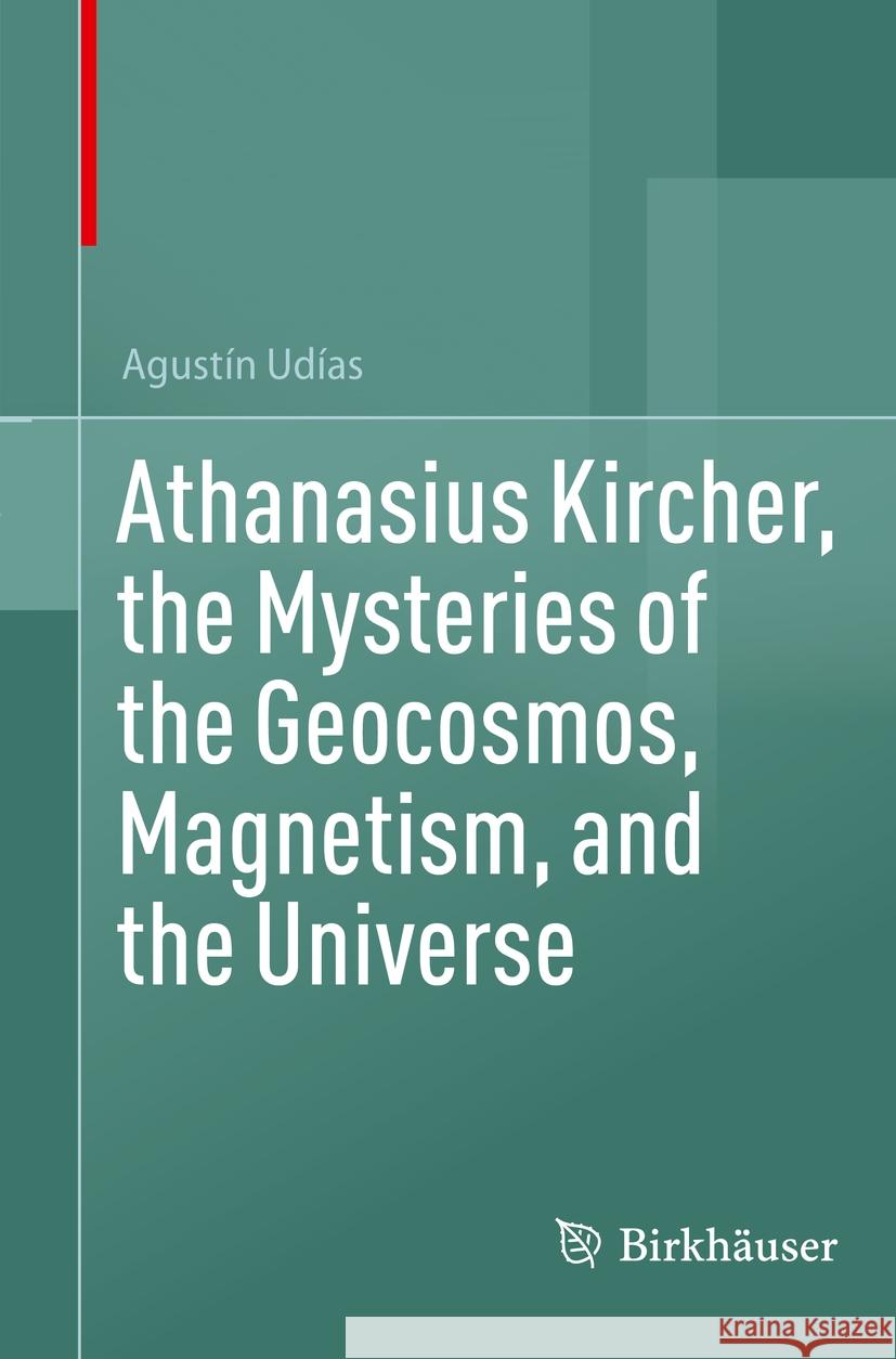 Athanasius Kircher, the Mysteries of the Geocosmos, Magnetism, and the Universe Agustín Udías 9783031530104 Springer Nature Switzerland - książka
