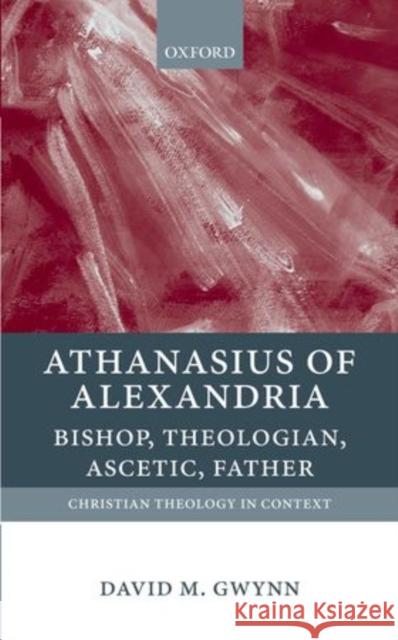 Athanasius of Alexandria: Bishop, Theologian, Ascetic, Father Gwynn, David M. 9780199210954  - książka