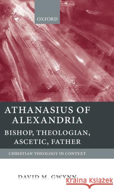 Athanasius of Alexandria: Bishop, Theologian, Ascetic, Father Gwynn, David M. 9780199210961 Oxford University Press - książka