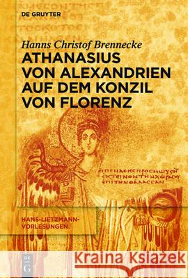 Athanasius von Alexandrien auf dem Konzil von Florenz Hanns Christof Brennecke 9783110454024 de Gruyter - książka