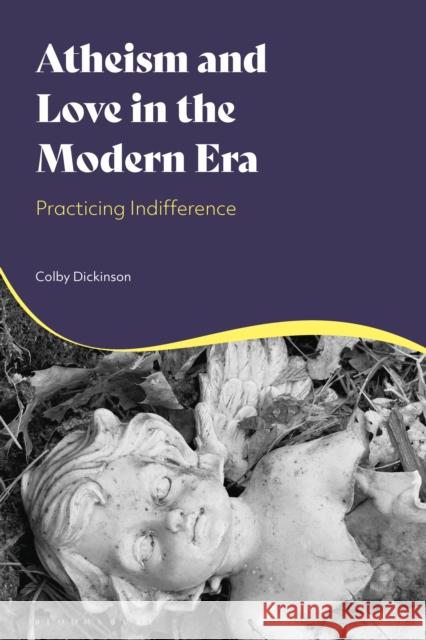 Atheism and Faith in the Modern World: Loving While Not Believing Colby Dickinson 9781350475380 Bloomsbury Academic - książka