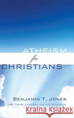 Atheism for Christians Benjamin T Jones 9781498225847 Wipf & Stock Publishers - książka