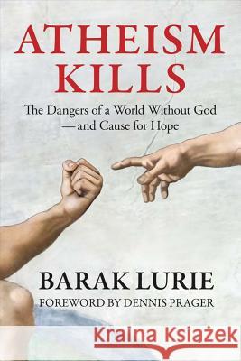 Atheism Kills: The Dangers of a World Without God - and Cause for Hope: The Dangers of a World Without God - and Cause for Hope Prager, Dennis 9780999513910 Bookbaby - książka