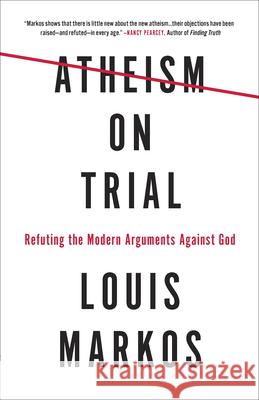 Atheism on Trial: Refuting the Modern Arguments Against God Lou Markos 9780736973076 Harvest House Publishers - książka