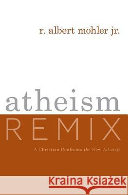 Atheism Remix: A Christian Confronts the New Atheists R. Albert Mohle 9781433566080 Crossway Books - książka