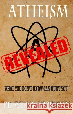 Atheism Revealed: The dark secrets behind modern day atheism Hoffman, William 9798667731603 Independently Published - książka