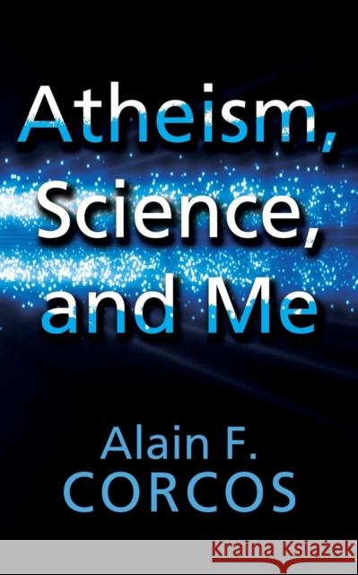 Atheism, Science and Me Professor Alain F Corcos 9781627870450 Wheatmark - książka