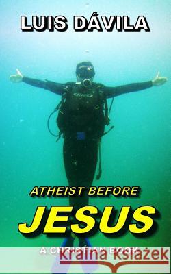 Atheist Before Jesus Luis Dávila, 100 Jesus Books, Rudiany Buzcete 9781731358479 Independently Published - książka