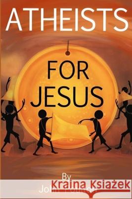 Atheists for Jesus: or Jesus for Atheists John Poulton 9780995676336 John Poulton - książka