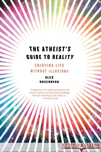 Atheist's Guide to Reality: Enjoying Life Without Illusions Rosenberg, Alex 9780393344110  - książka