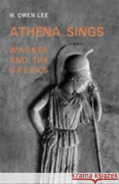 Athena Sings: Wagner and the Greeks Lee, M. Owen 9780802087959 University of Toronto Press - książka